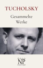 Kurt Tucholsky - Gesammelte Werke