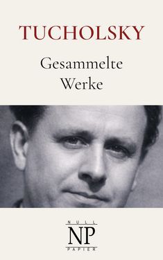 Kurt Tucholsky – Gesammelte Werke