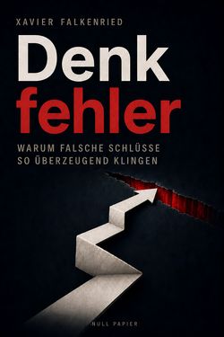 Denkfehler – Warum falsche Schlüsse so überzeugend klingen